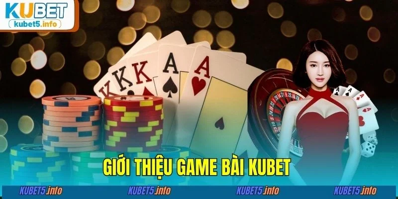Giới thiệu game bài KUBET 