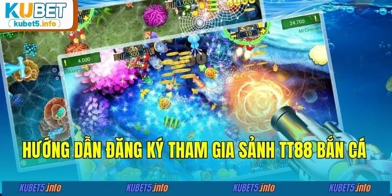 Hướng dẫn đăng ký tham gia sảnh TT88 bắn cá