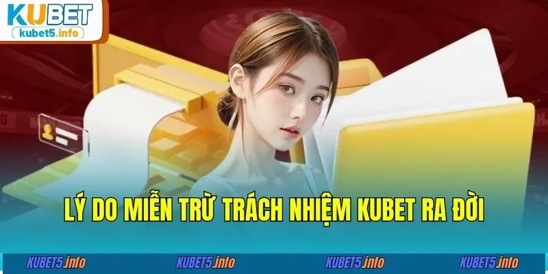 Lý do miễn trừ trách nhiệm KUBET ra đời