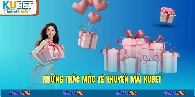 Những thắc mắc về khuyến mãi KUBET